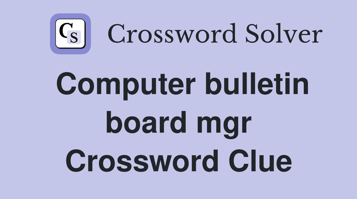 Computer bulletin board mgr. Crossword Clue Answers Crossword Solver